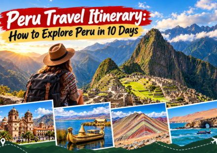 Peru Travel Itinerary: How to Explore Peru in 10 Days