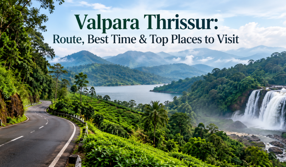 Valpara Thrissur: Route, Best Time & Top Places to Visit